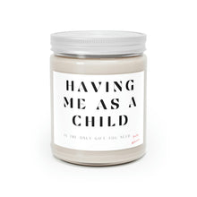 Load image into Gallery viewer, Having me as a child ......Scented Candles, 9oz