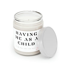 Load image into Gallery viewer, Having me as a child ......Scented Candles, 9oz