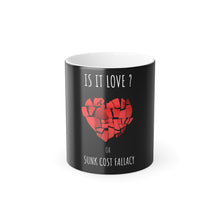 Load image into Gallery viewer, Is it Love or is it Sunk Cost Fallacy Color Morphing Mug, 11oz
